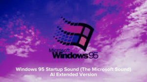 Windows 95 Startup Sound (The Microsoft Sound) AI Extended Version