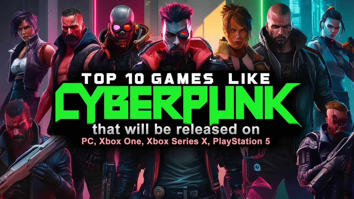 ТОП-10 будущих игр, в стиле CYBERPUNK, которые выйдут в 2024 и 2025 годах