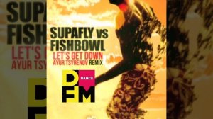 Supafly vs. Fishbowl — Let's get down (Ayur Tsyrenov DFM remix)