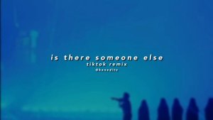 is there someone else - the weeknd (tiktok remix full version)