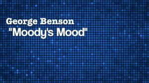 George Benson "Moody's Mood"