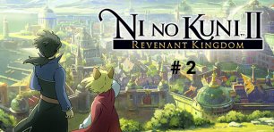 Ni no Kuni II: Revenant Kingdom 
Эпизод 2
