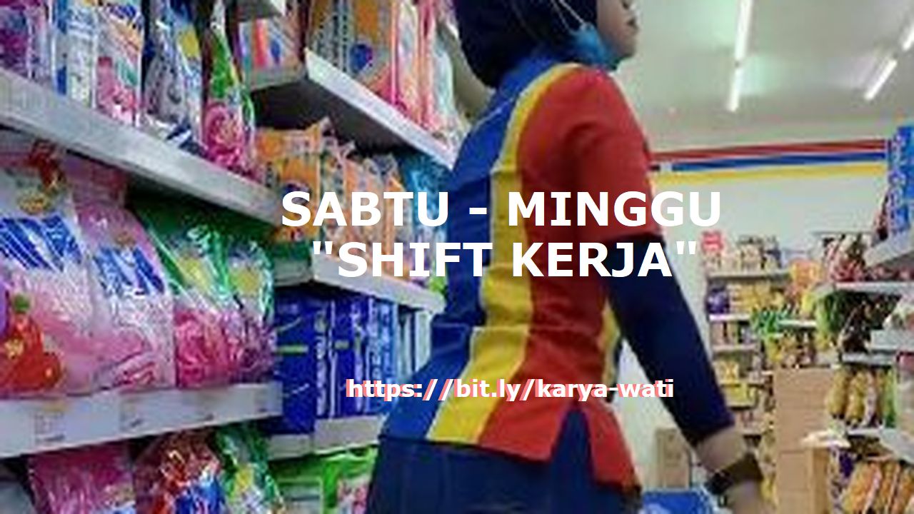 Pegawai Minimarket - Karyawati Cewek Berjilbab Shift Kerja Sabtu Minggu