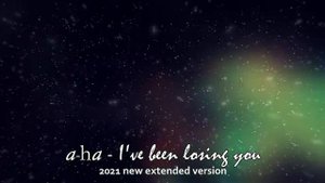 a-ha - I'VE BEEN LOSING YOU - version longue 2021 + paroles