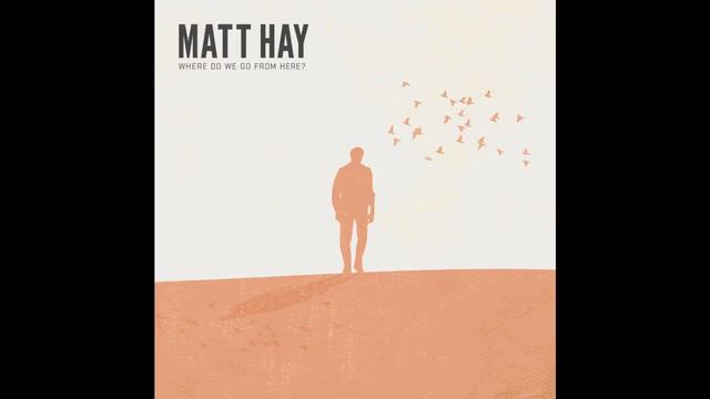 Matt Hay - Where do we go from here? смотреть онлайн