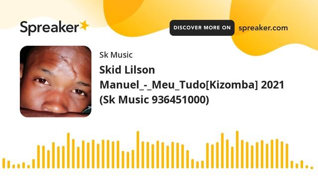 Skid Lilson Manuel_-_Meu_Tudo[Kizomba] 2021 (Sk Music 936451000) (made with Spreaker) смотреть онлайн