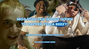 MO3 STAN  WALKS DOWN YELLA BEEZY 🤯🤯 SHOULD ARTISTS HAVE REAL SECURITY 😳😳