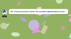 C# : Could not connect to net.tcp: The connection attempt lasted for a time span