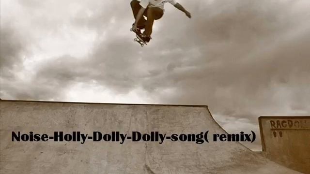 Holly Dolly Dolly song (Noise remix) смотреть онлайн