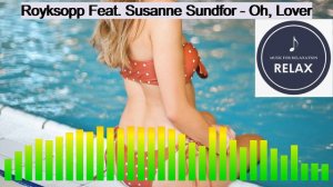 Royksopp Feat Susanne Sundfor - Oh, Lover