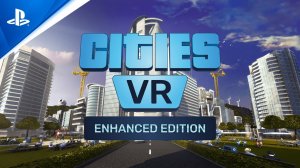 Cities VR - Enhanced Edition - Announcement Trailer PS VR2 Games