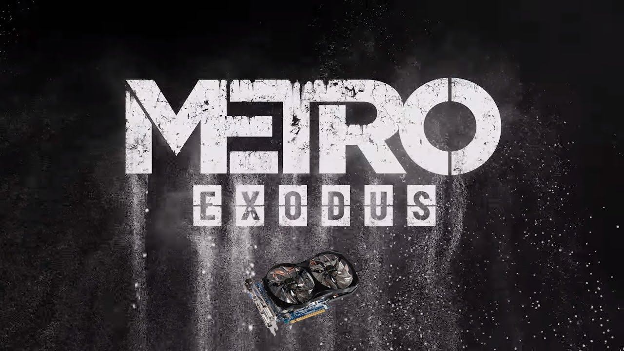 Metro: Exodus / Метро Эксодус на слабой видеокарте (устаревшее, перезалив)