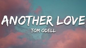 Tom Odell - Another Love (Lyrics / Песня с текстом / Караоке)