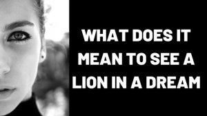 What Does It Mean to See a Lion in a Dream?