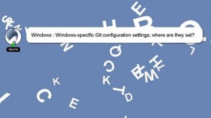 Windows : Windows-specific Git configuration settings; where are they set?