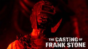 Из мира DbD. The Casting of Frank Stone#1