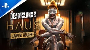 Трейлер запуска Dead Island 2 - Haus | Игры для PS5 и PS4