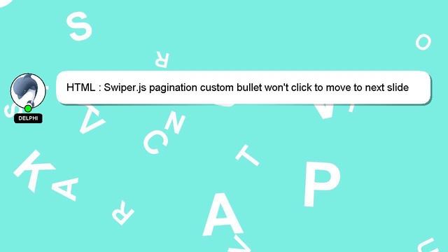 HTML : Swiper.js pagination custom bullet won't click to move to next slide