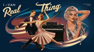 I-Van - Real Thing (Retro Swing  Piano version - cover 2 Unlimited)