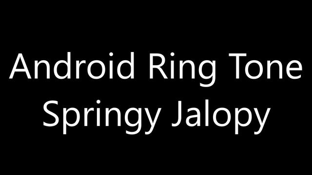 Android ringtone - Springy Jalopy