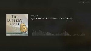 Episode 127 - The Truelove / Clarissa Oakes (Part 4)