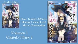 Slime Taoshite 300 nen, Shiranai Uchi ni Level Max ni Nattemashita - Vol  1 - Cap 3.2 (Audio Libro)