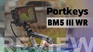 Обзор Portkeys BM5 III WR. Накамерный монитор яркостью 2200 Нит