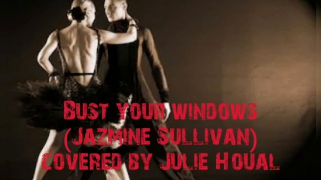 Bust Your Windows (Jazmine Sullivan) cover - Julie Houal смотреть онлайн