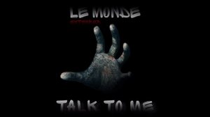 Le monde - Talk to me (Extended)