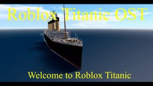 Roblox Titanic OST   Welcome to Roblox Titanic