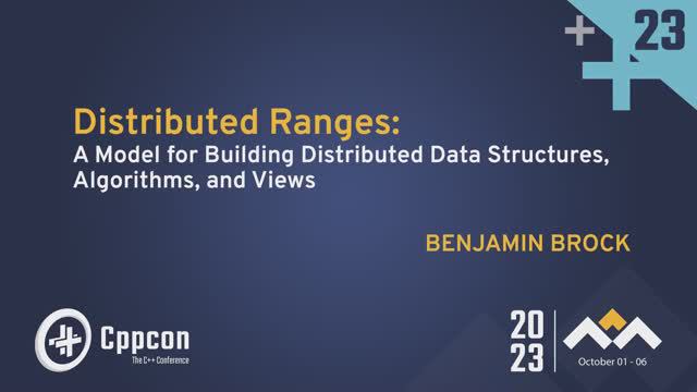 "Distributed Ranges": Model for Building Distributed Data Structures, Algorithms & Views - Ben Brock