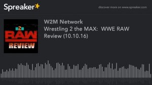 Wrestling 2 the MAX:  WWE RAW Review (10.10.16)