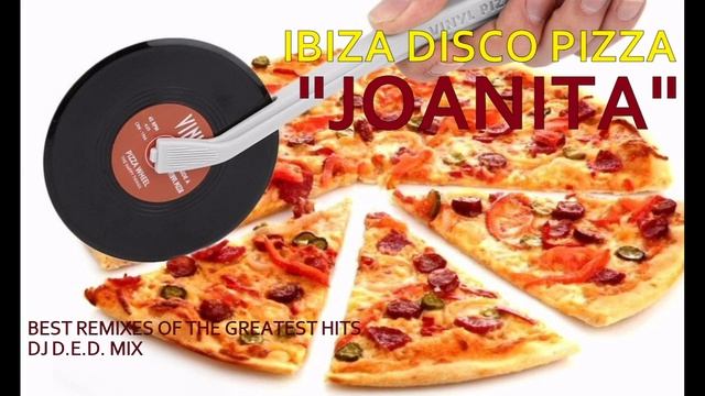 IBIZA DISCO PIZZA JOANITA BEST REMIXES OF GREATEDT HITS DJ D.E.D. MIX VOL.3