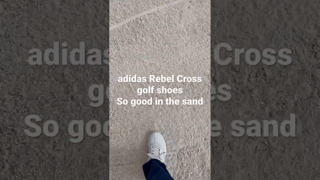 adidas Rebel Cross golf shoes - better than I expected out of the bunkers