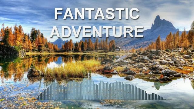 Fantastic Adventure (Фоновая музыка - Музыка для видео)