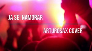 Ja Sei Namorar  ARTUROSAX COVER