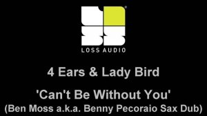 4 Ears and Lady Bird - Can't Be Without You (Ben Moss a.k.a. Benny Pecoraio Sax Dub)