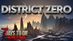 7 Day to Die. Alpha 21. Установка мода  District Zero в игре.