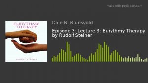 Episode 3: Lecture 3: Eurythmy Therapy by Rudolf Steiner