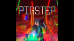 pigstep, Майнкрафт музыка пластинка даже биты не нужны:) (всё уже есть)