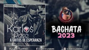 Karlos Rosé - A Gritos De Esperanza - #BACHATA 2023