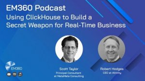 @enterprisemanagement360 Podcast: Build a Secret Weapon for Real-time Businesses w/ ClickHouse