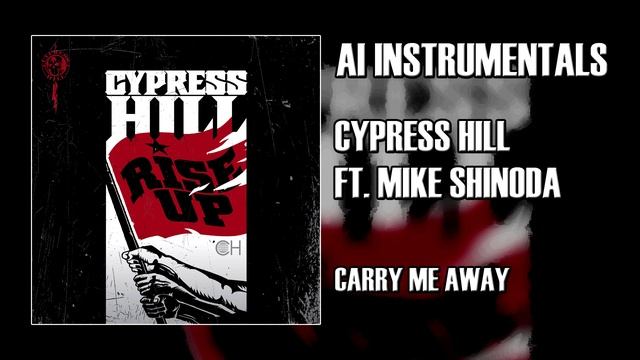 Cypress Hill feat. Mike Shinoda - Carry Me Away (AI Instrumental)