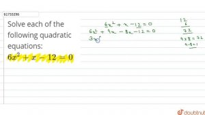 Solve each of the following quadratic equations: `6x^(2)+x-12=0`