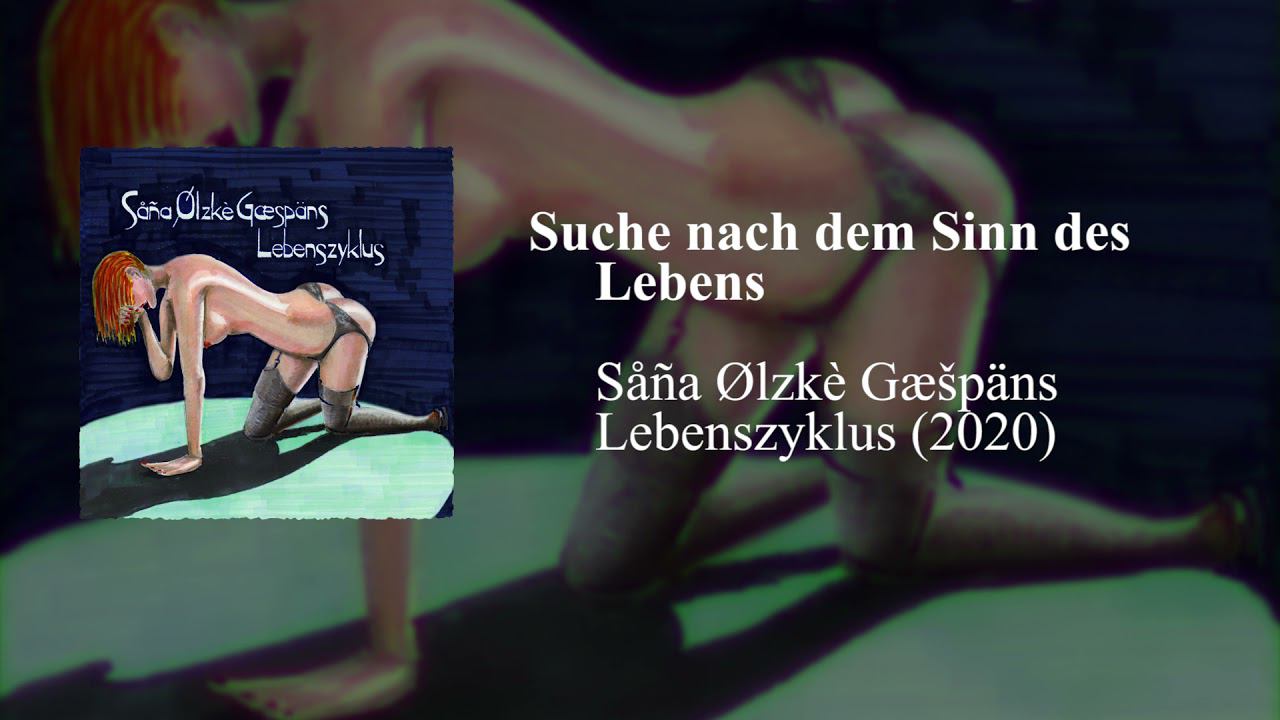 Såña Ølzkè Gæšpäns - Suche nach dem Sinn des Lebens