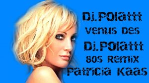 Patricia Kaas - Venus Des Abribus (DJ.Polattt 80's Remix)