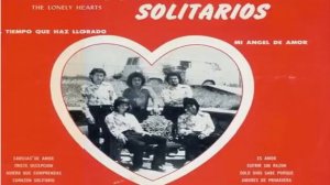 LOS CORAZONES SOLITARIOS / PRIMER LP/ ''el tiempo que haz llorado'' FULL