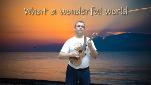 What a Wonderful World (Ukulele cover)