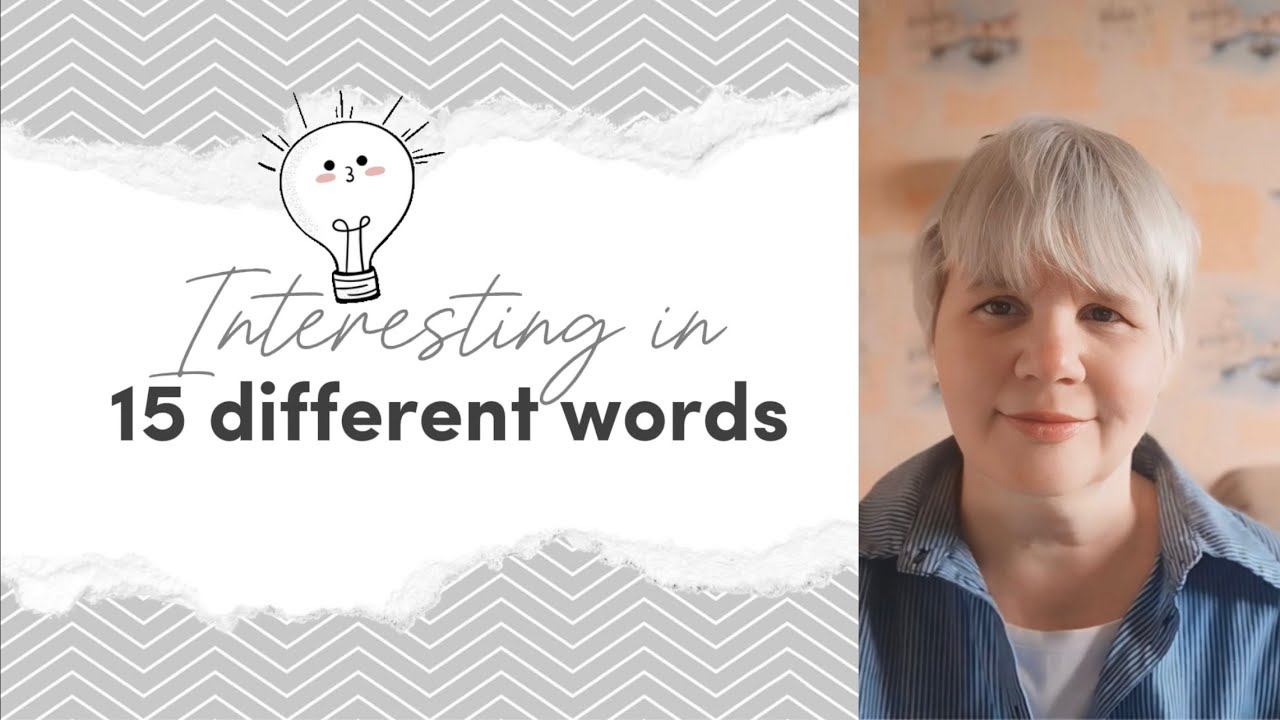 Interesting in 15 different words