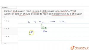 Carbon and oxygen react in ratio 3 : 8 by mass to form `CO_(2)` . What weight of carbon